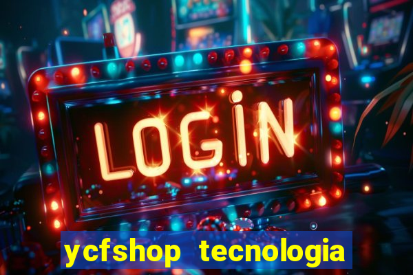 ycfshop tecnologia em ecommerce ltda jogos